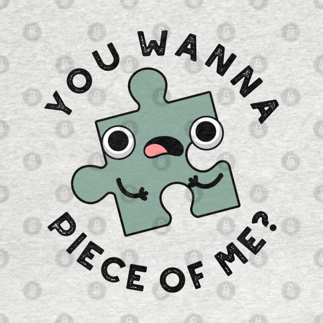 You Wanna Piece Of Me Cute Jigsaw Pun by punnybone